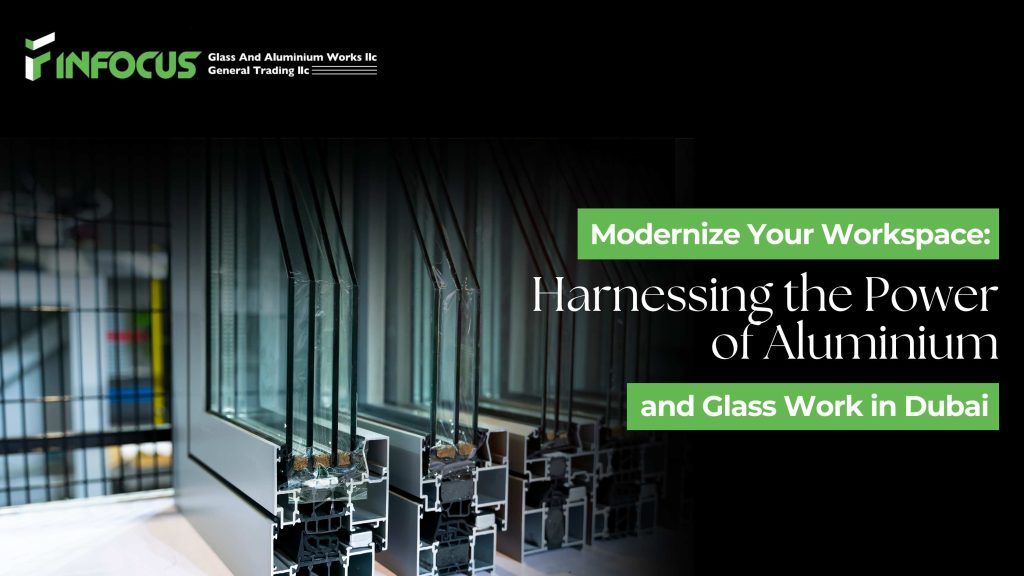 Modernize Your Workspace: Harnessing the Power of Aluminium and Glass Work in Dubai